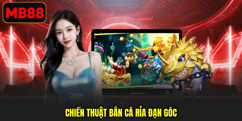 Chiến thuật bắn cá rỉa đạn góc