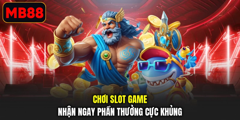 Chơi slot game nhận ngay phần thưởng cực khủng