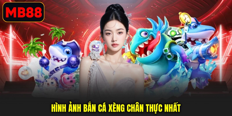 Hình ảnh bắn cá xèng chân thực nhất