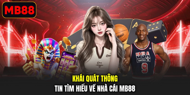 Khái quát thông tin tìm hiểu về nhà cái MB88