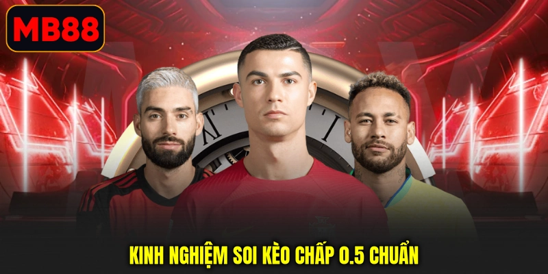 Kinh nghiệm soi kèo chấp 0.5 chuẩn