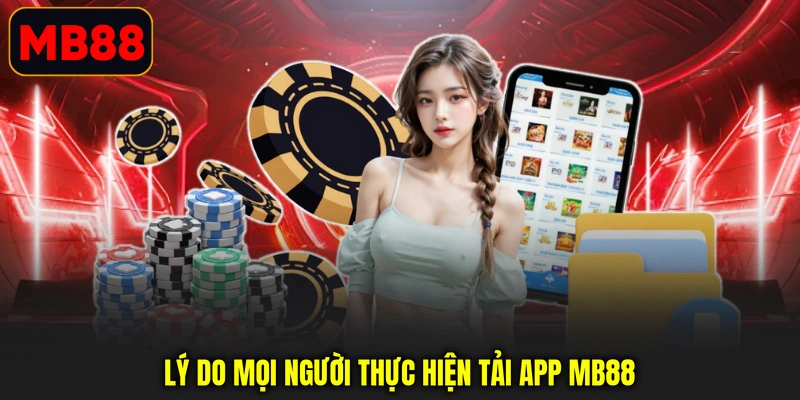 Lý do mọi người thực hiện tải app MB88