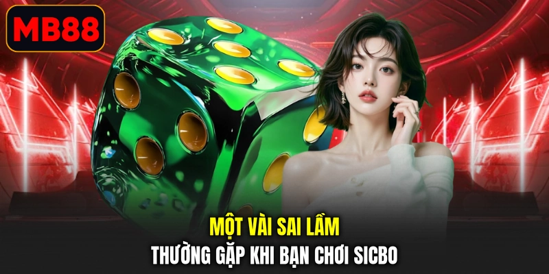Một vài sai lầm thường gặp khi bạn chơi sicbo