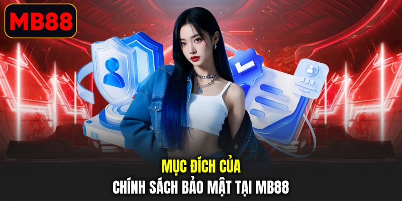 Mục đích của chính sách bảo mật tại MB88