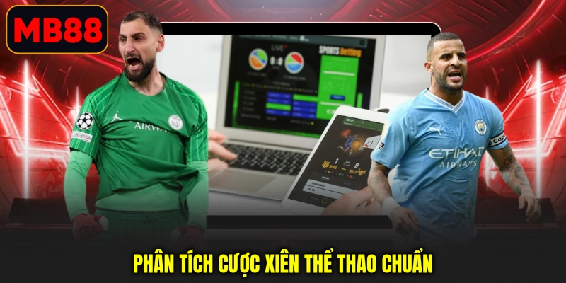 Phân tích cược xiên thể thao chuẩn