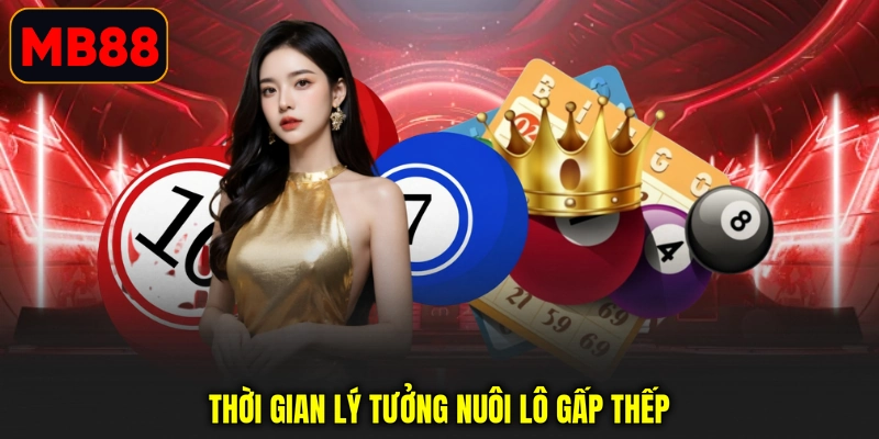 Thời gian lý tưởng nuôi lô gấp thếp