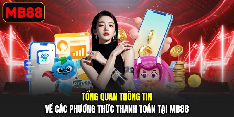 Tổng quan thông tin về các phương thức thanh toán tại MB88