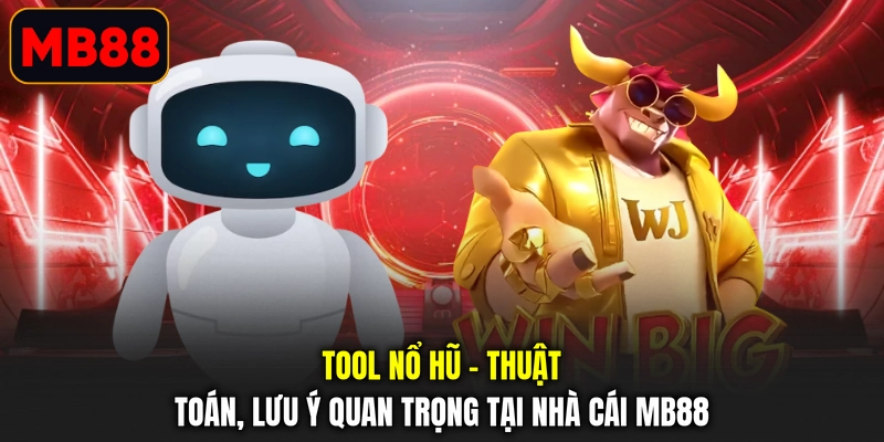 Tool Nổ Hũ - Thuật Toán, Lưu Ý Quan Trọng Tại Nhà Cái MB88