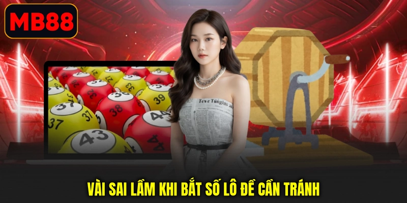 Vài sai lầm khi bắt số lô đề cần tránh